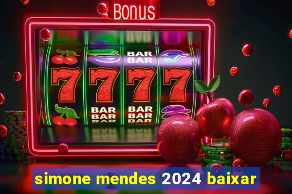 simone mendes 2024 baixar